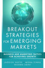 Breakout Strategies for Emerging Markets: Business and Marketing Tactics for Achieving Growth / Edition 1