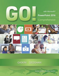 Title: GO! with Microsoft PowerPoint 2016 Comprehensive / Edition 1, Author: Shelley Gaskin