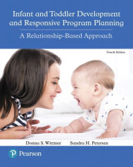 Title: Infant and Toddler Development and Responsive Program Planning: A Relationship-Based Approach / Edition 4, Author: Donna Wittmer
