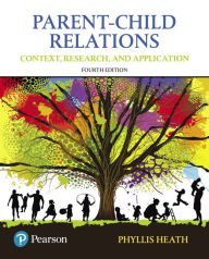 Title: Parent-Child Relations: Context, Research, and Application / Edition 4, Author: Phyllis Heath