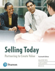 Title: Selling Today: Partnering to Create Value / Edition 14, Author: Gerald Manning