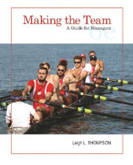 Title: Making the Team: A Guide for Managers / Edition 6, Author: Leigh Thompson