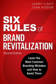 Title: Six Rules of Brand Revitalization: Learn the Most Common Branding Mistakes and How to Avoid Them, Author: Larry Light