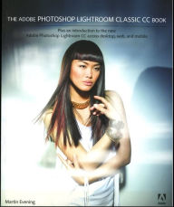 Title: The Adobe Photoshop Lightroom Classic CC Book: Plus an introduction to the new Adobe Photoshop Lightroom CC across desktop, web, and mobile, Author: Martin Evening