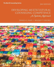 Title: Developing Multicultural Counseling Competence: A Systems Approach / Edition 3, Author: Danica Hays