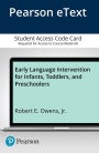 Early Language Intervention for Infants, Toddlers, and Preschoolers, Enhanced Pearson eText -- Access Card