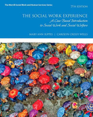 Title: Social Work Experience, The: A Case-Based Introduction to Social Work and Social Welfare / Edition 7, Author: Mary Suppes