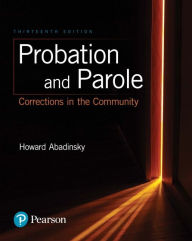 Title: Probation and Parole: Corrections in the Community / Edition 13, Author: Howard Abadinsky
