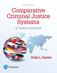 Title: Comparative Criminal Justice Systems: A Topical Approach, Author: Philip Reichel