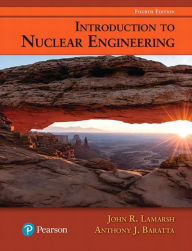 Title: Introduction to Nuclear Engineering / Edition 4, Author: John Lamarsh