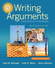 Title: Writing Arguments: A Rhetoric with Readings, Brief Edition, MLA Update Edition / Edition 10, Author: John D. Ramage