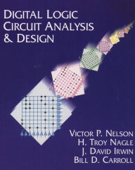 Title: Digital Logic Circuit Analysis and Design / Edition 1, Author: Victor Nelson