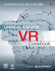 Title: Unreal Engine VR Cookbook: Developing Virtual Reality with UE4 / Edition 1, Author: Mitch McCaffrey