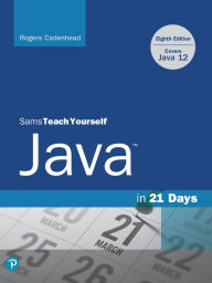 Title: Sams Teach Yourself Java in 21 Days (Covers Java 11/12), Author: Rogers Cadenhead