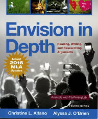 Title: Envision in Depth Reading, Writing, and Researching Arguments, MLA Update / Edition 4, Author: Christine Alfano