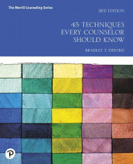 Title: 45 Techniques Every Counselor Should Know / Edition 3, Author: Bradley Erford