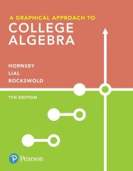 Title: A Graphical Approach to College Algebra / Edition 7, Author: John Hornsby