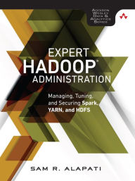 Title: Expert Hadoop Administration: Managing, Tuning, and Securing Spark, YARN, and HDFS, Author: Sam Alapati