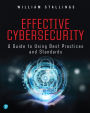 Effective Cybersecurity: A Guide to Using Best Practices and Standards / Edition 1