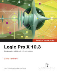 Title: Logic Pro X 10.3 - Apple Pro Training Series: Professional Music Production, Author: David Nahmani