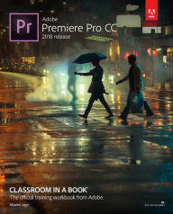 Title: Adobe Premiere Pro CC Classroom in a Book (2018 release) / Edition 1, Author: Maxim Jago