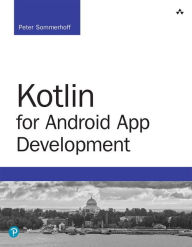 Title: Kotlin for Android App Development / Edition 1, Author: Peter Sommerhoff