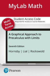 Title: A MyLab Math with Pearson eText Access Code (24 Months) for Graphical Approach to Precalculus with Limits / Edition 7, Author: John Hornsby