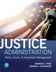 Title: Justice Administration: Police, Courts, & Corrections Management, Author: Kenneth Peak