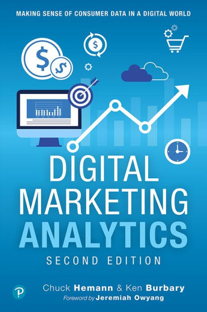 Digital Marketing Analytics Making Sense Of Consumer Data In A Digital World By Chuck Hemann 4313