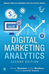 Title: Digital Marketing Analytics: Making Sense of Consumer Data in a Digital World, Author: Chuck Hemann