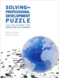 Solving the Professional Development Puzzle: 101 Solutions for Career and Life Planning / Edition 1