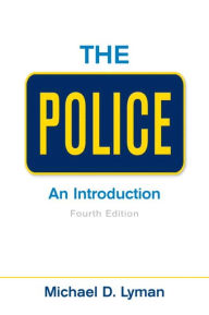 Title: The Police: An Introduction / Edition 4, Author: Michael D. Lyman
