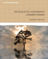 Title: Integrative Assessment: A Guide for Counselors / Edition 1, Author: Andrew Gersten