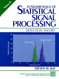 Title: Fundamentals of Statistical Signal Processing: Detection Theory, Volume 2 / Edition 1, Author: Steven Kay