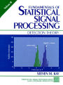 Fundamentals of Statistical Signal Processing: Detection Theory, Volume 2 / Edition 1