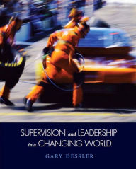 Title: Supervision and Leadership in a Changing World / Edition 1, Author: Gary Dessler