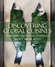 Title: Discovering Global Cuisines: Traditional Flavors and Techniques / Edition 1, Author: Nancy Krcek-Allen