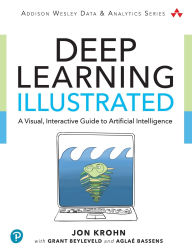 Title: Deep Learning Illustrated: A Visual, Interactive Guide to Artificial Intelligence / Edition 1, Author: Jon Krohn