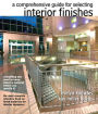 The Comprehensive Guide for Selecting Interior Finishes / Edition 1