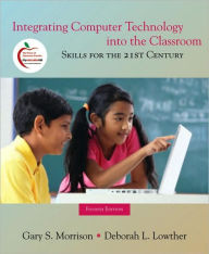 Integrating Computer Technology into the Classroom: Skills for the 21st Century / Edition 4