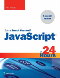 Title: JavaScript in 24 Hours, Sams Teach Yourself, Author: Phil Ballard