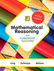 Title: Mathematical Reasoning for Elementary Teachers, Media Update + MyLab Math with Pearson eText / Edition 7, Author: Calvin Long