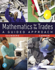 Title: Mathematics for the Trades: A Guided Approach + MyLab Math with Pearson eText / Edition 11, Author: Hal Saunders