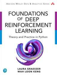 Title: Foundations of Deep Reinforcement Learning: Theory and Practice in Python / Edition 1, Author: Laura Graesser