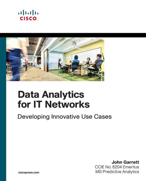 Data Analytics for IT Networks: Developing Innovative Use Cases