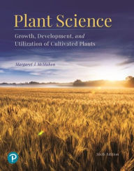 Title: Plant Science: Growth, Development, and Utilization of Cultivated Plants / Edition 6, Author: Margaret McMahon