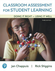 Title: Classroom Assessment for Student Learning: Doing It Right - Using It Well / Edition 3, Author: Jan Chappuis