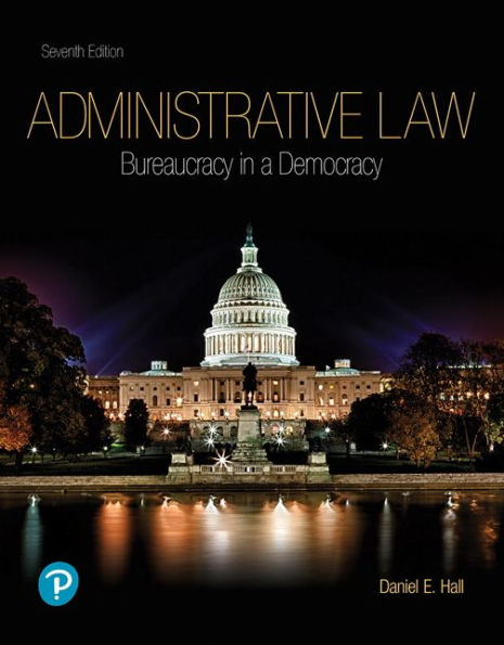 Administrative Law: Bureaucracy in a Democracy / Edition 7