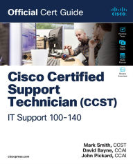 Title: Cisco Certified Support Technician (CCST) IT Support - 100-140 Official Cert Guide, Author: Mark Smith