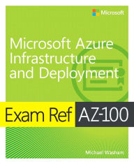 Title: Exam Ref AZ-103 Microsoft Azure Administrator / Edition 1, Author: Michael Washam